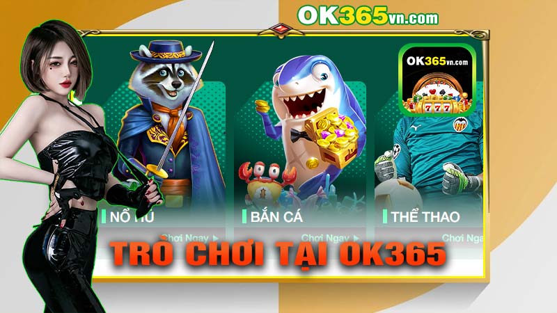 Các trò chơi hấp dẫn hot hit nhất tại Ok365 hiện nay